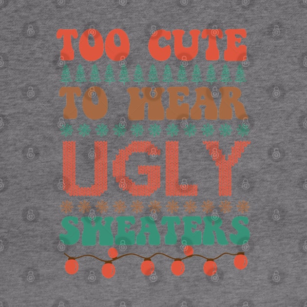 Too Cute To Wear Ugly Sweaters by MZeeDesigns